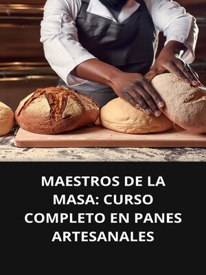 cover image of MAESTROS DE LA MASA CURSO COMPLETO EN PANES ARTESANALES